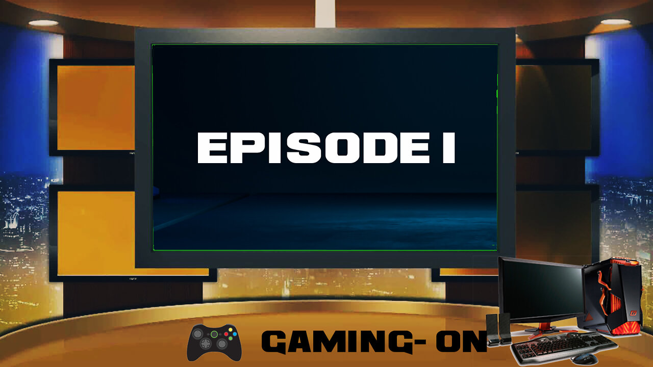 Gaming- On- Episode 1