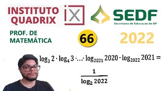 log3 2 * log4 3*...*log2021 2020 *log2021 2022 |Questão 66 da SEEDF 2022 Banca Quadrix - Logaritmo