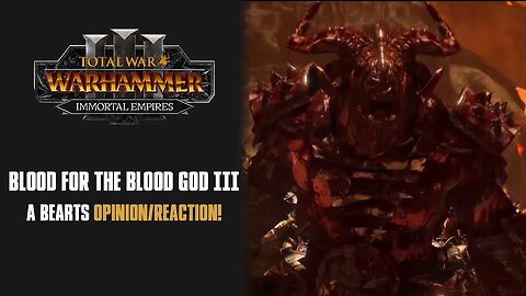 BLOOD FOR THE BLOOD GOD III - A Bears Reaction/Opinion - Total War: Warhammer 3