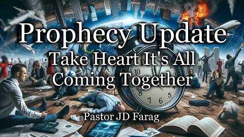 Prophecy Update: Take Heart It’s All Coming Together