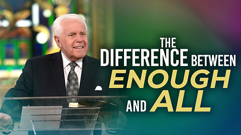 The Difference Between Enough And All