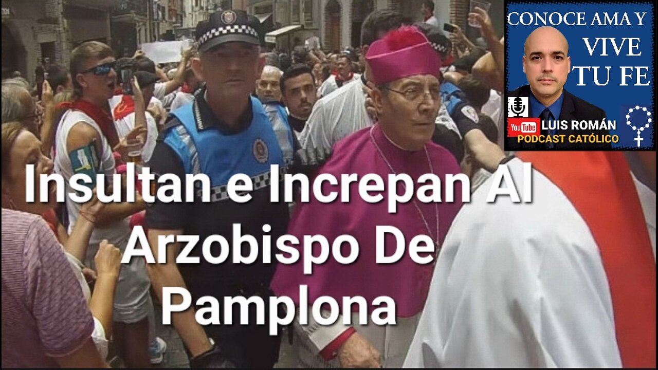 Insultan Al Arzobispo De Pamplona / La Izquierda Nos Odia / Hablemos De San Fermin / Luis Roman