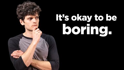 It's okay to be boring.
