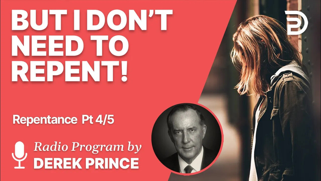 Repentance 4 of 5 - But I Don't Need to Repent!