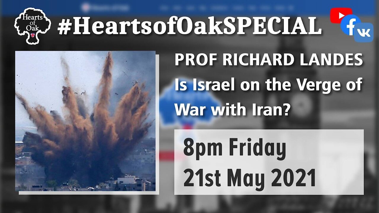 Professor Richard Landes - Is Israel on the Verge of War with Iran - 21.5.21