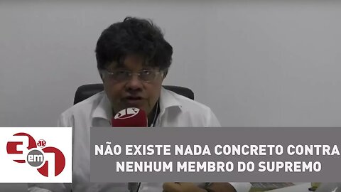 Madureira: Não existe nada concreto contra nenhum membro do Supremo