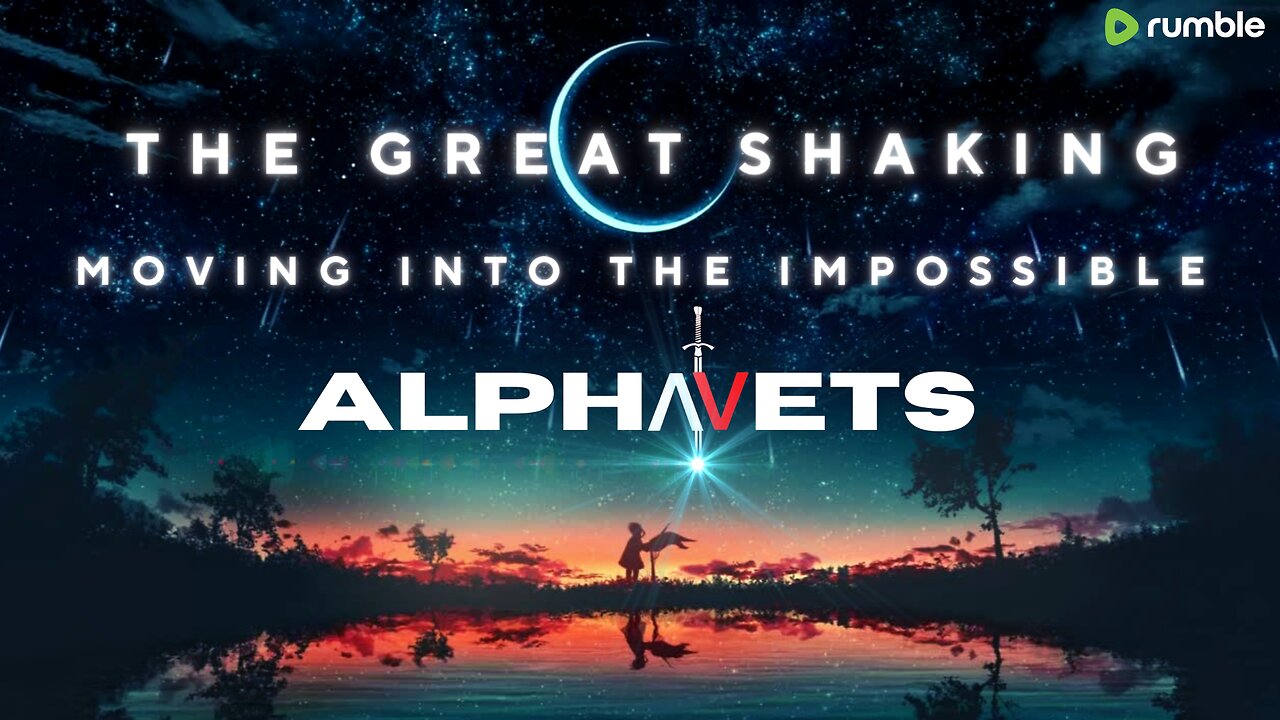 ALPHAVETS 1.2.24 THE GREAT SHAKING. MOVING INTO THE IMPOSSIBLE. 2020 ELECTION FRAUD
