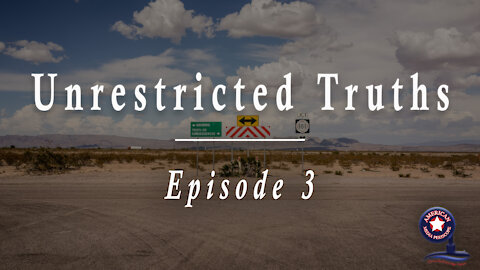 Unrestricted Truths - Episode 3