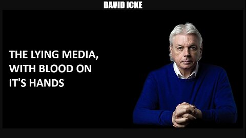 David Icke - The Lying Media, With Blood On It's Hands - Dot-Connector Videocast (May 2023)