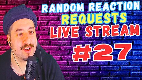 Live Reactions - Random Reaction Requests Live #27