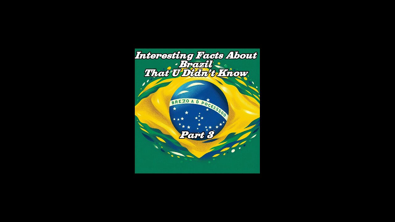 Interesting Facts About Brazil That U Didn't Know Part 3