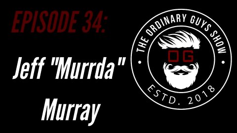 Episode 34: Jeff "Murrda" Murray
