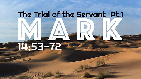 The Trial of the Servant Part 1 – Mark 14:53-72