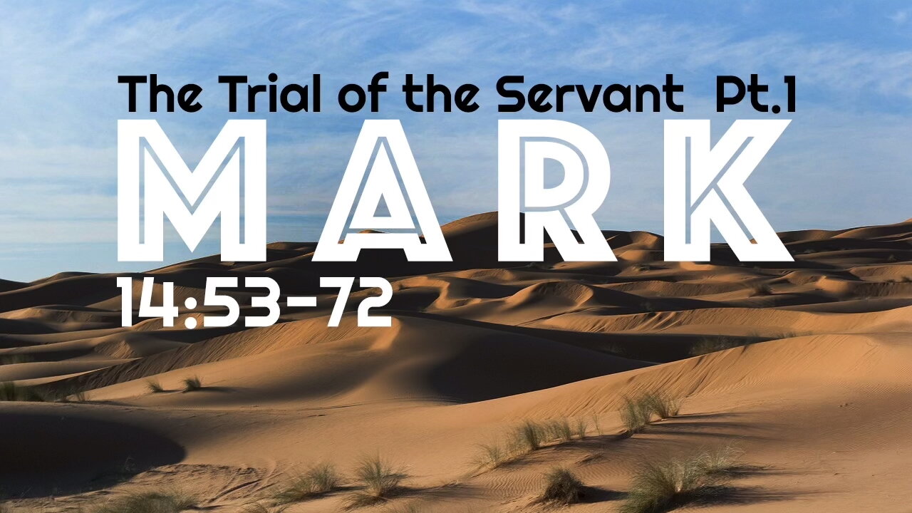 The Trial of the Servant Part 1 – Mark 14:53-72