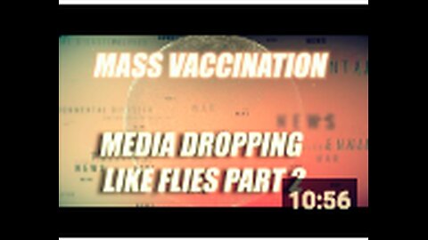 Mass Vaccination: MEDIA dropping like flies - Part 2