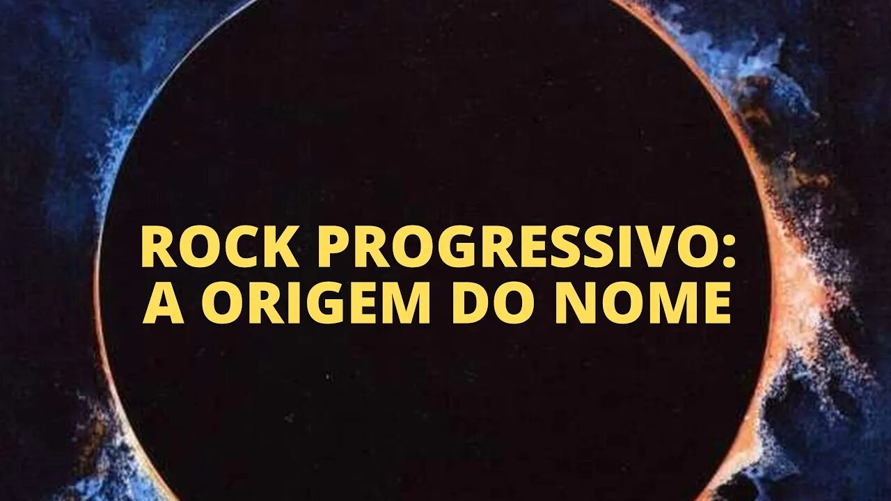 ROCK PROGRESSIVO: A ORIGEM DO NOME (VÍDEO LEGENDADO)