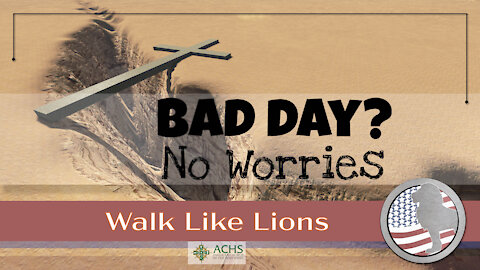 "Bad Day? No Worries" Walk Like Lions Christian Daily Devotion with Chappy Jan 14, 2021