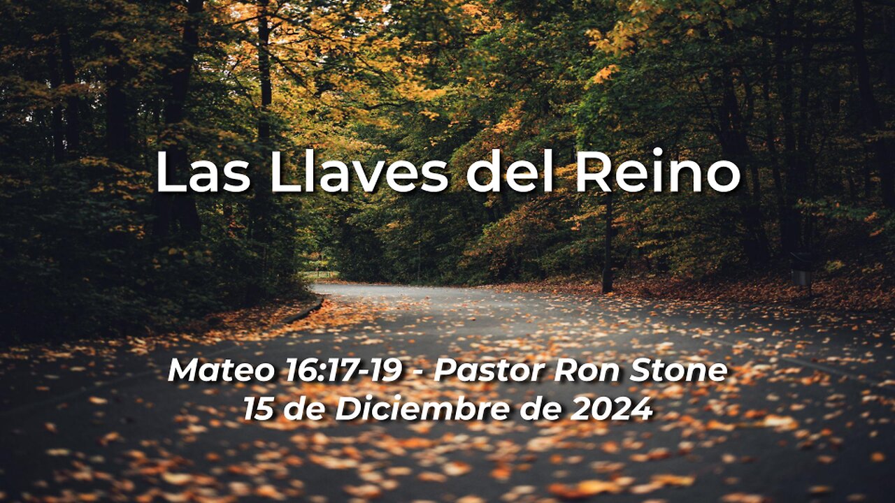 2024-12-15 – Las Llaves del Reino (Mateo 16:17-19) - Pastor Ron Stone (Spanish)