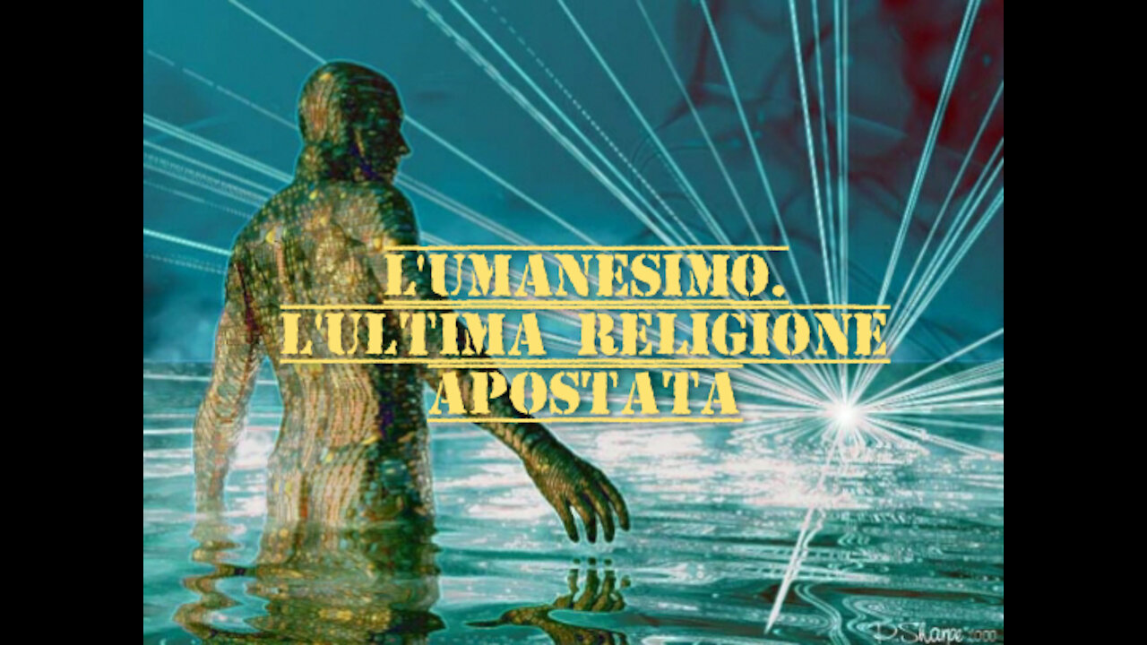 L'UMANESIMO. L'ULTIMA RELIGIONE APOSTATA