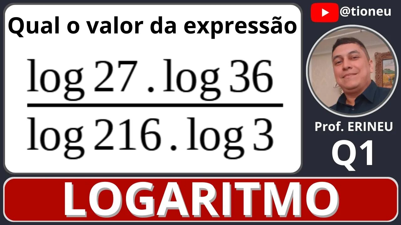 LOGARITMO (Exercício resolvido) Questão 1: log 27 . log 36 / log 216 . log 3