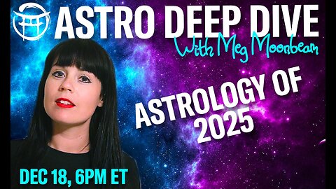 🌟ASTRO DEEP DIVE: ASTROLOGY OF 2025 with MEG - DEC 18