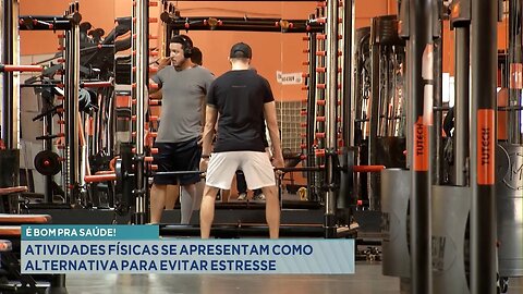 É Bom pra Saúde! Atividades Físicas se Apresentam como Alternativa para evitar Estresse.