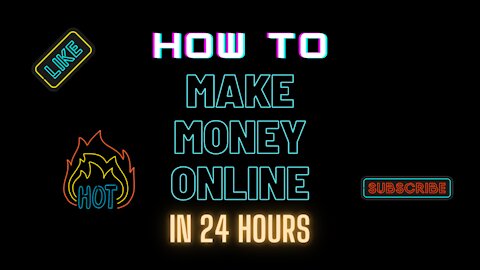 How To Make Money Online in 24 Hours