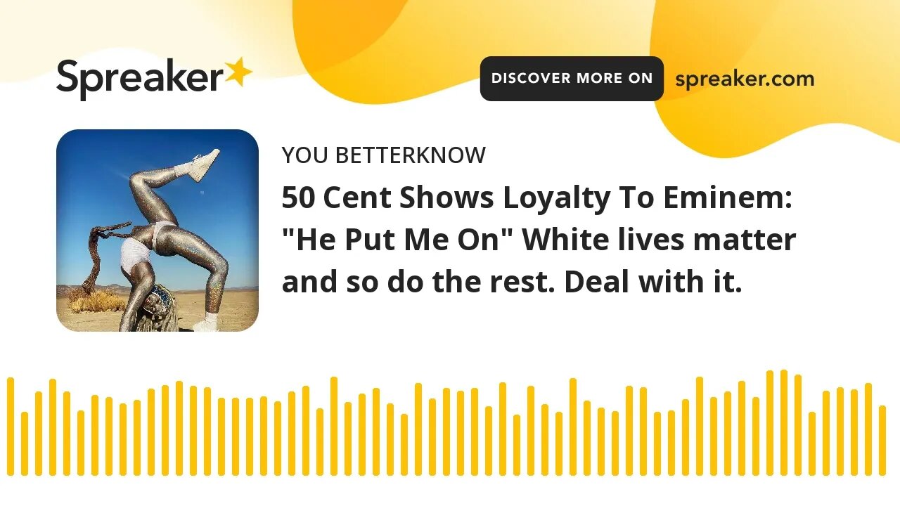 50 Cent Shows Loyalty To Eminem: "He Put Me On" White lives matter and so do the rest. Deal with it.