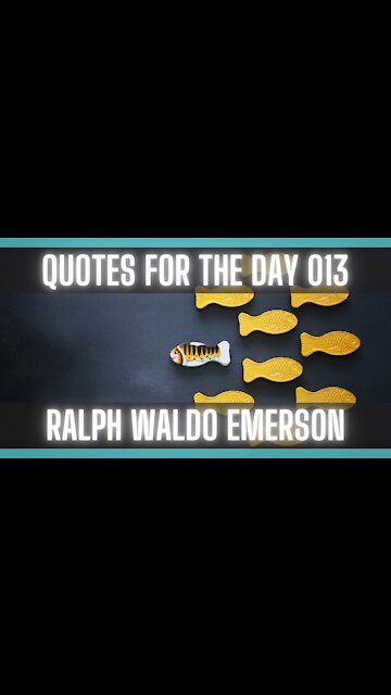 Quotes For The Day 013: [RALPH WALDO EMERSON QUOTES] [QUOTES ON LIFE] [MOTIVATIONAL QUOTES]