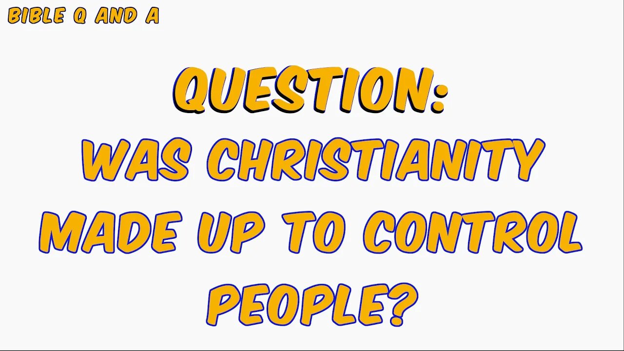 Was Christianity Made Up to Control People?