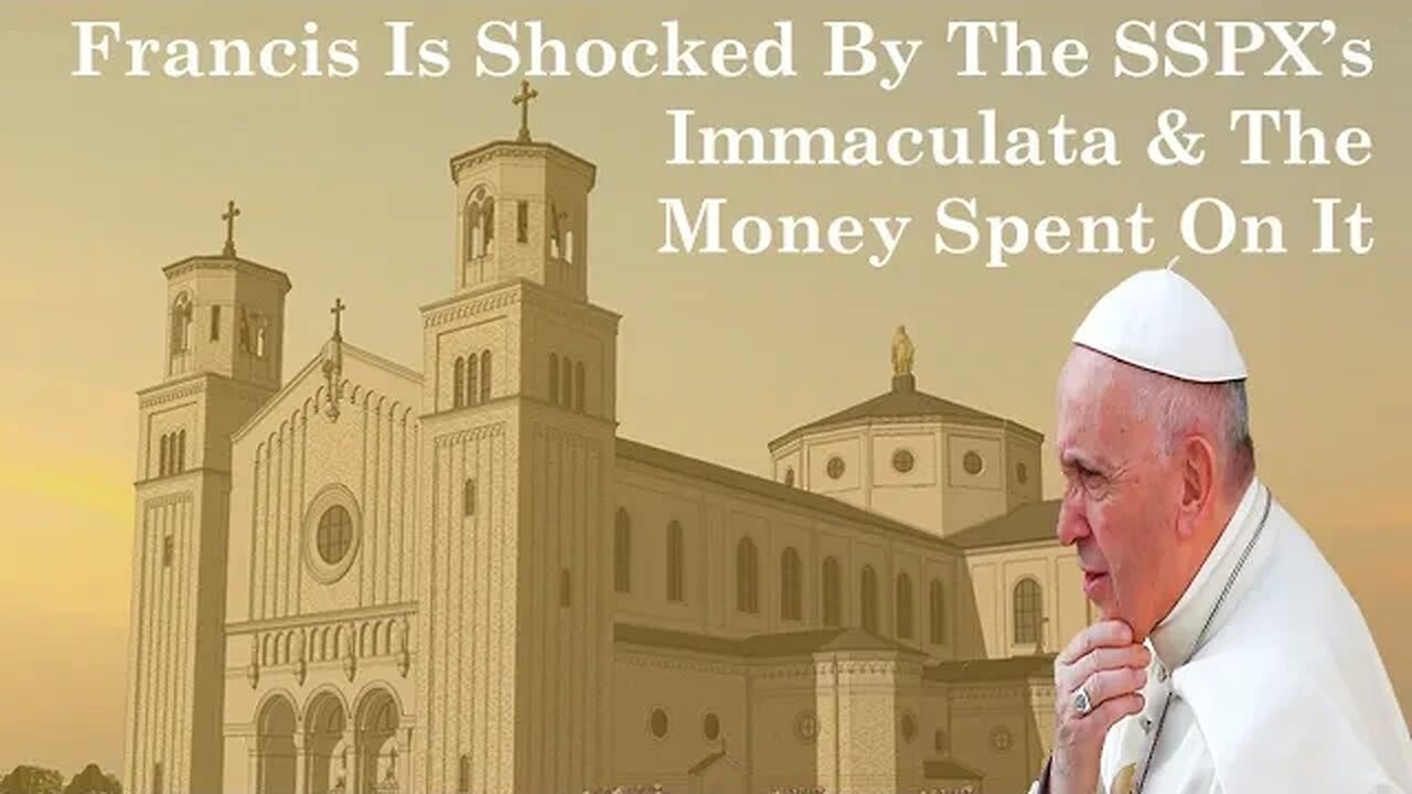 Francis Is Shocked By The SSPX's Immaculata & The Money Spent On It