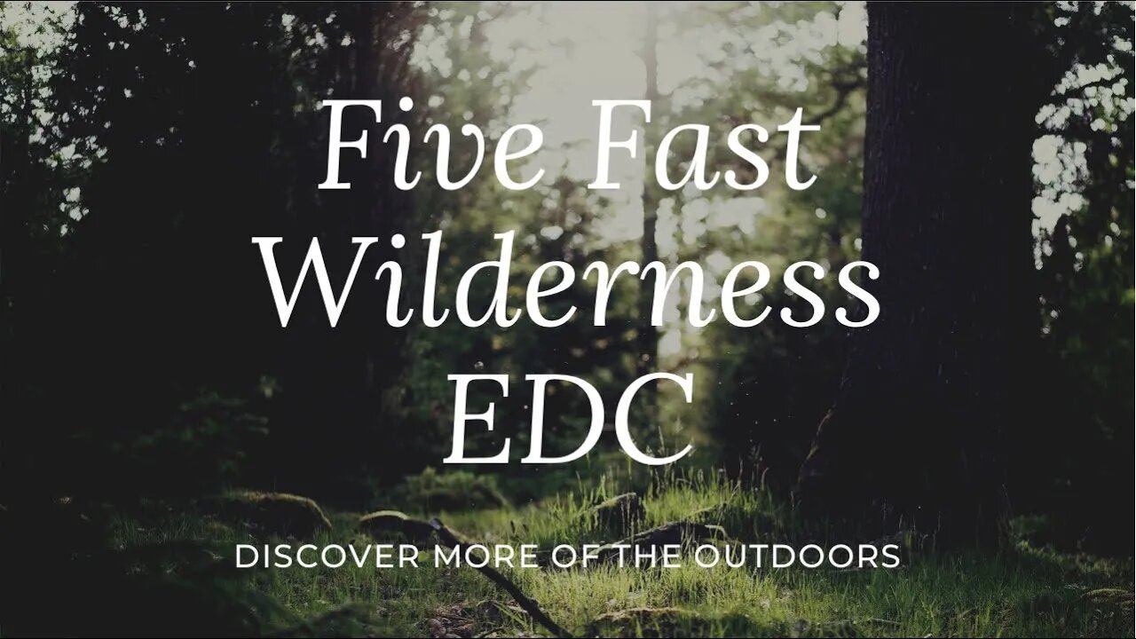 FIVE FAST | WILDERNESS EDC ITEMS (re-upload)