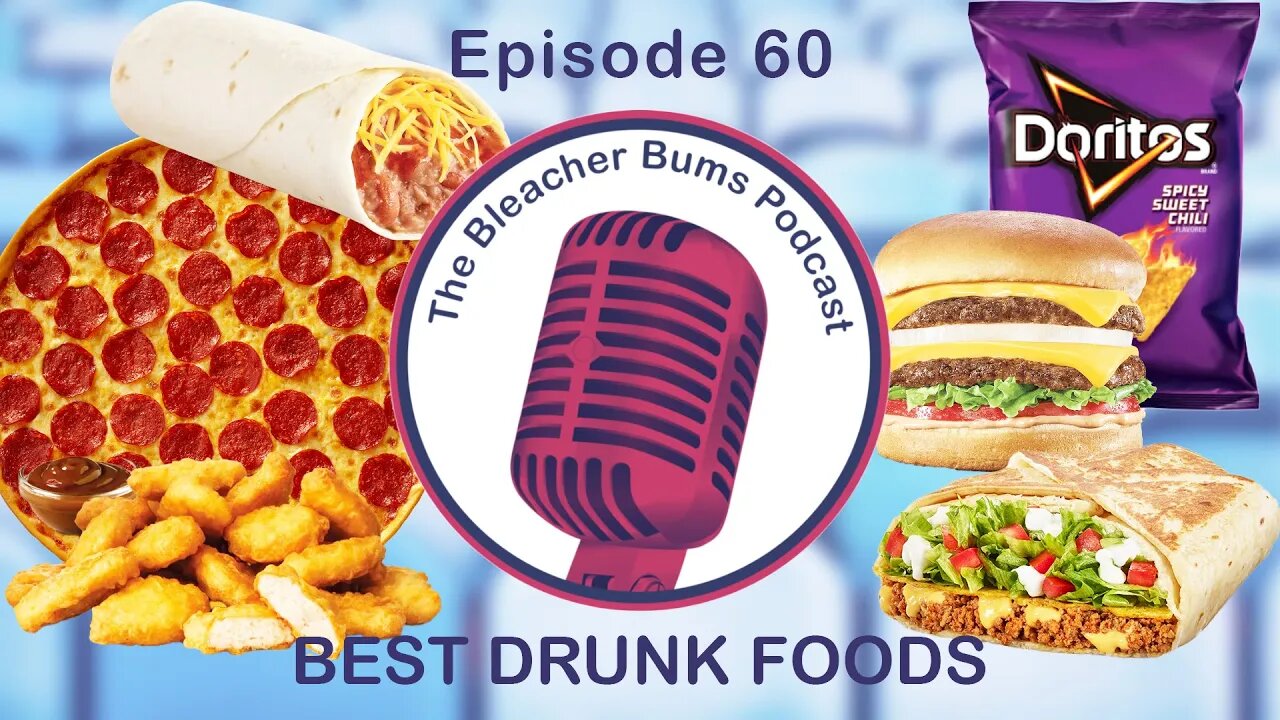The Bleacher Bums Podcast | Ep. 60: Best Drunk Foods