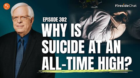 Fireside Chat Ep. 302 — Why Is Suicide at an All-Time High?