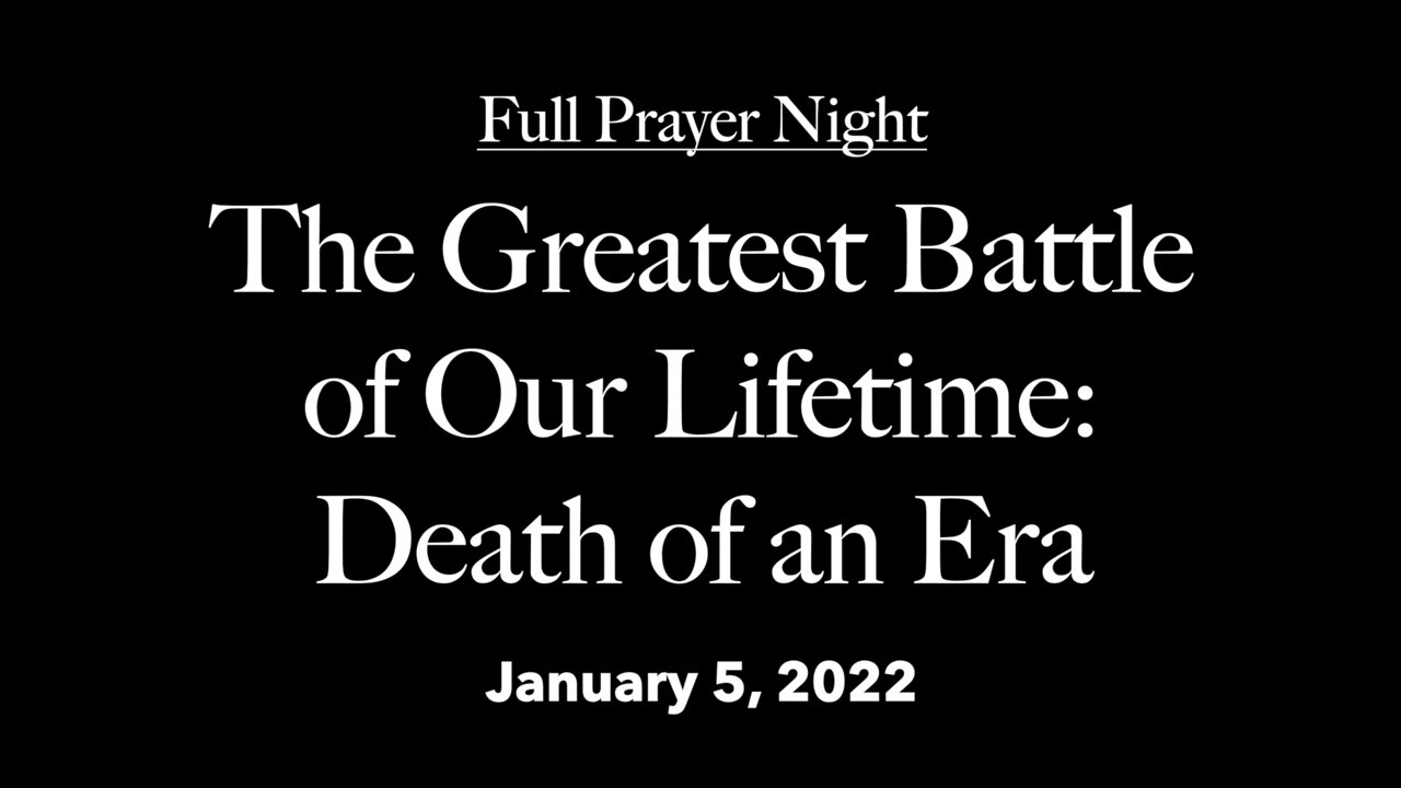 Full Prayer Night - The Greatest Battle of Our Lifetime: Death of an Era