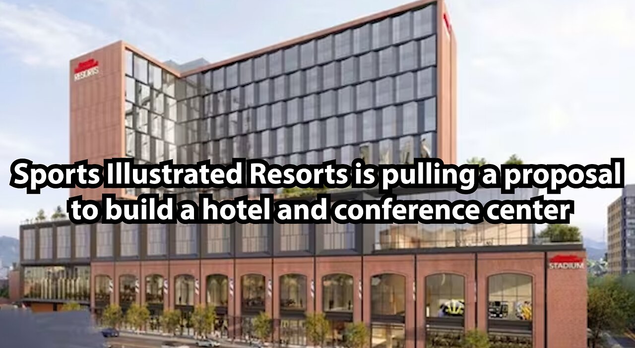 Sports Illustrated Resorts is pulling a proposal to build a hotel and conference center