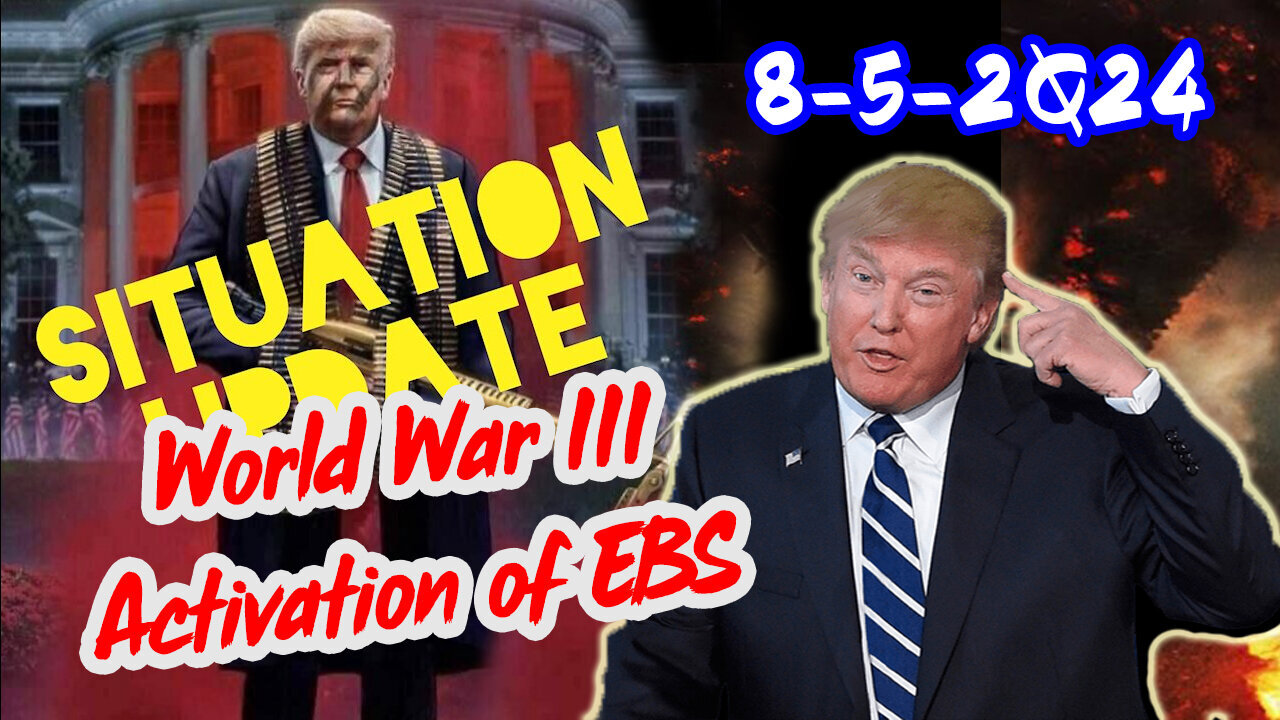 Situation Update 8/5/24 ~ World War III Activation of EBS