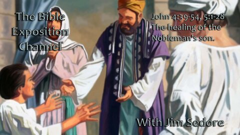 John 4:39-54, 5:1-28 The healing of the Nobleman’s son