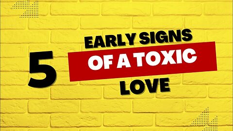 5 Early Signs of A Toxic Love