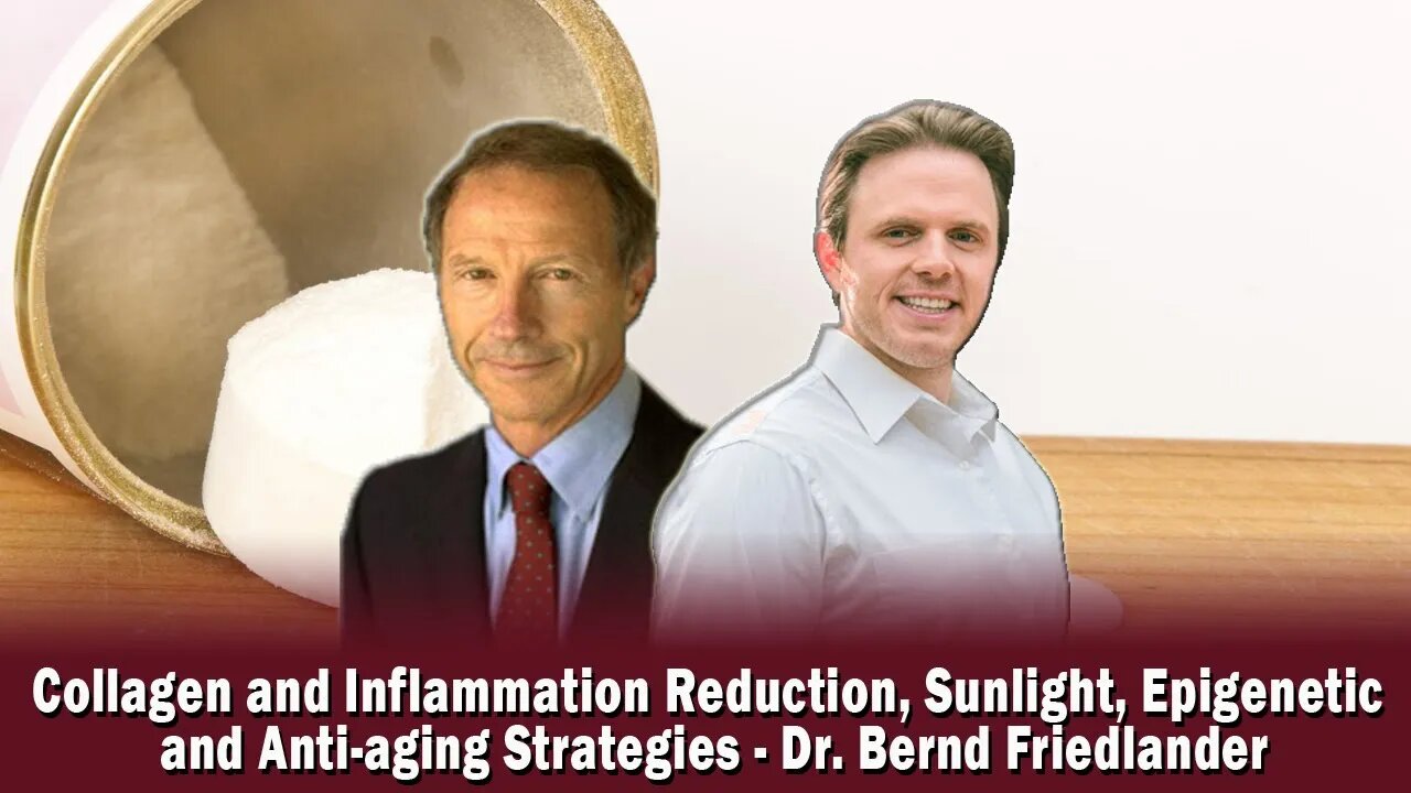 Collagen & Inflammation Reduction, Sunlight, Epigenetic & Anti-aging Strategies-Dr.Bernd Friedlander