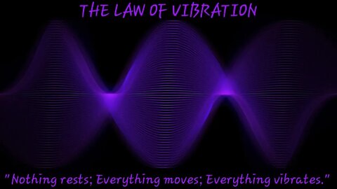 The Seven Hermetic Laws: Law Three - The Law of Vibration