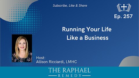 Ep. 257 Running Your Life Like a Business