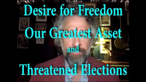 Desire for Freedom, Our Greatest Asset and Threatened Elections