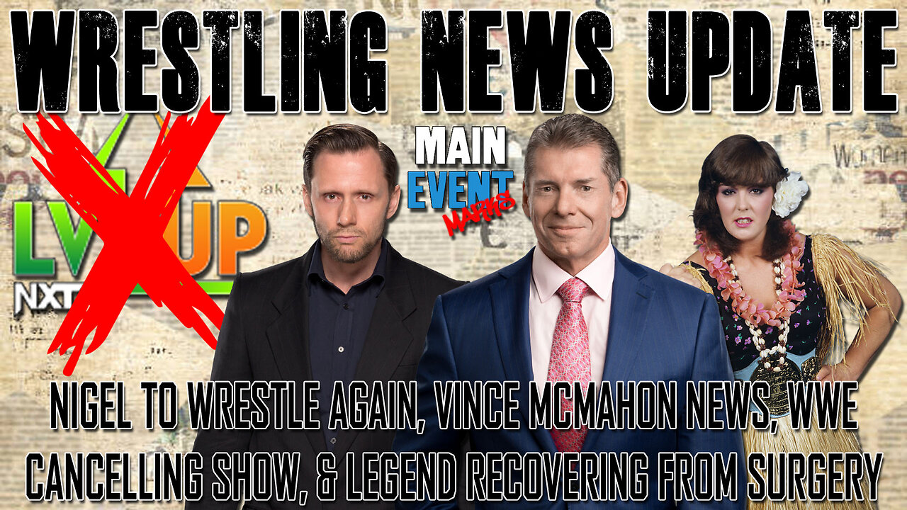 Nigel to Wrestle Again, Vince McMahon News, WWE Cancelling Show, & Legend Recovering from Surgery