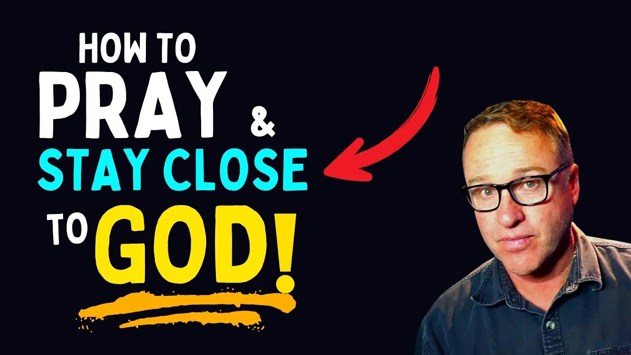 How To Pray To Stay Close To God