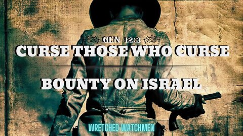 Curse Those Who Curse: Bounty On Israel