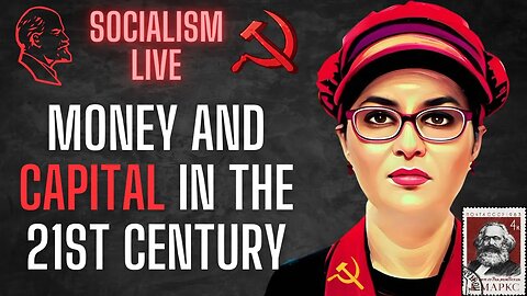 Socialism LIVE: Money and Capital in the 21st Century