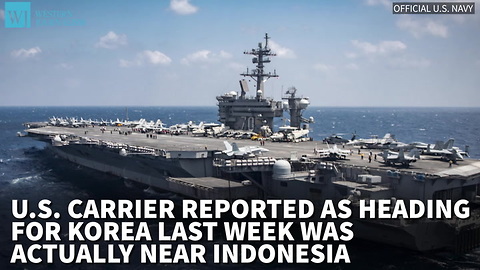 U.S. Carrier Reported As Heading For Korea Last Week Was Actually Near Indonesia