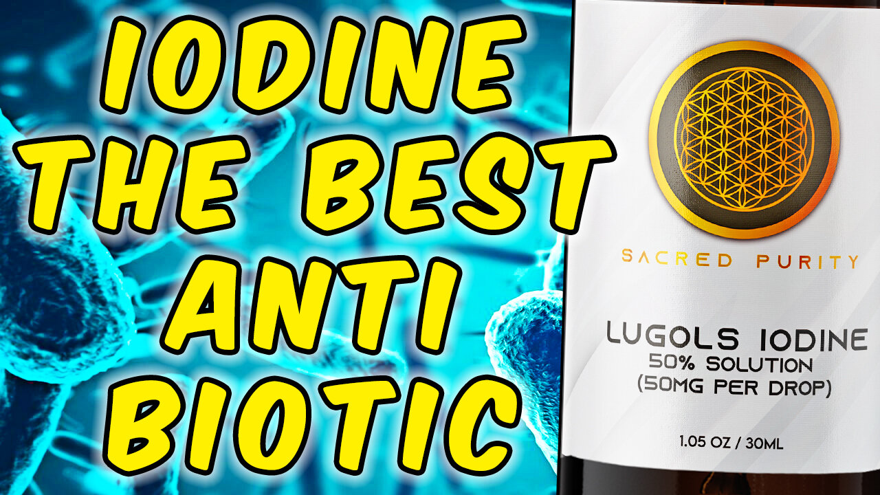 Iodine The Best Antibiotic Alternative - (Science Based)