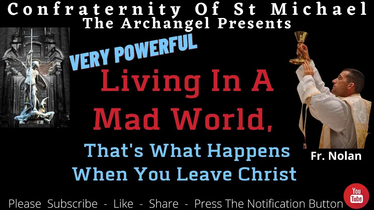 Fr. Nolan - Living In A Mad World, That's What Happens When You Leave Christ. Catholic Sermon N.V.05